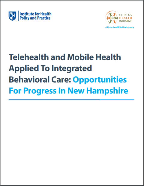 Telehealth and Mobile Health Applied to Behavioral Care: Opportunities for Progress in New Hampshire Report